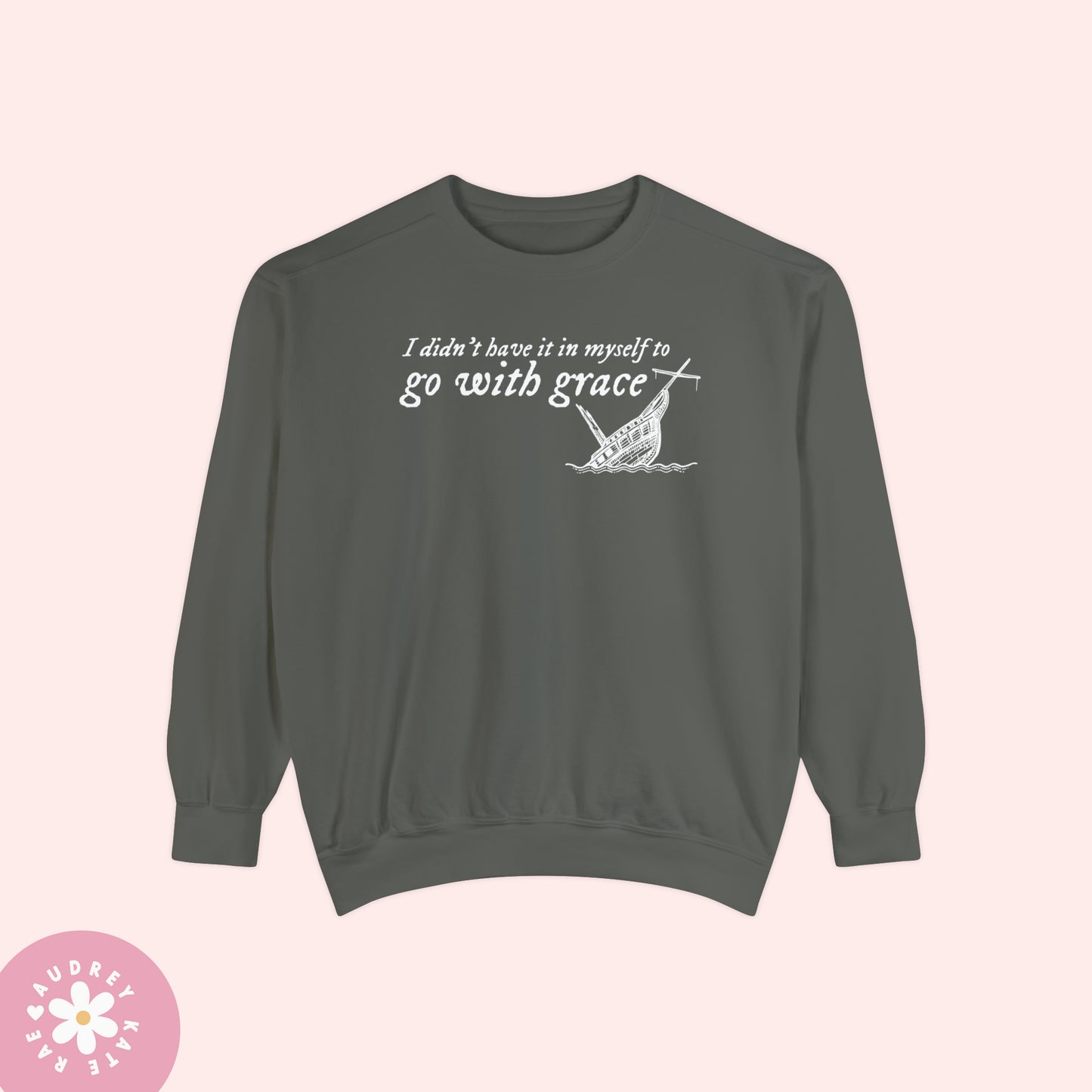 I Didn't Have it In My Self to Go With Grace, My Tears Ricochet Comfort Colors Crewneck Sweatshirt