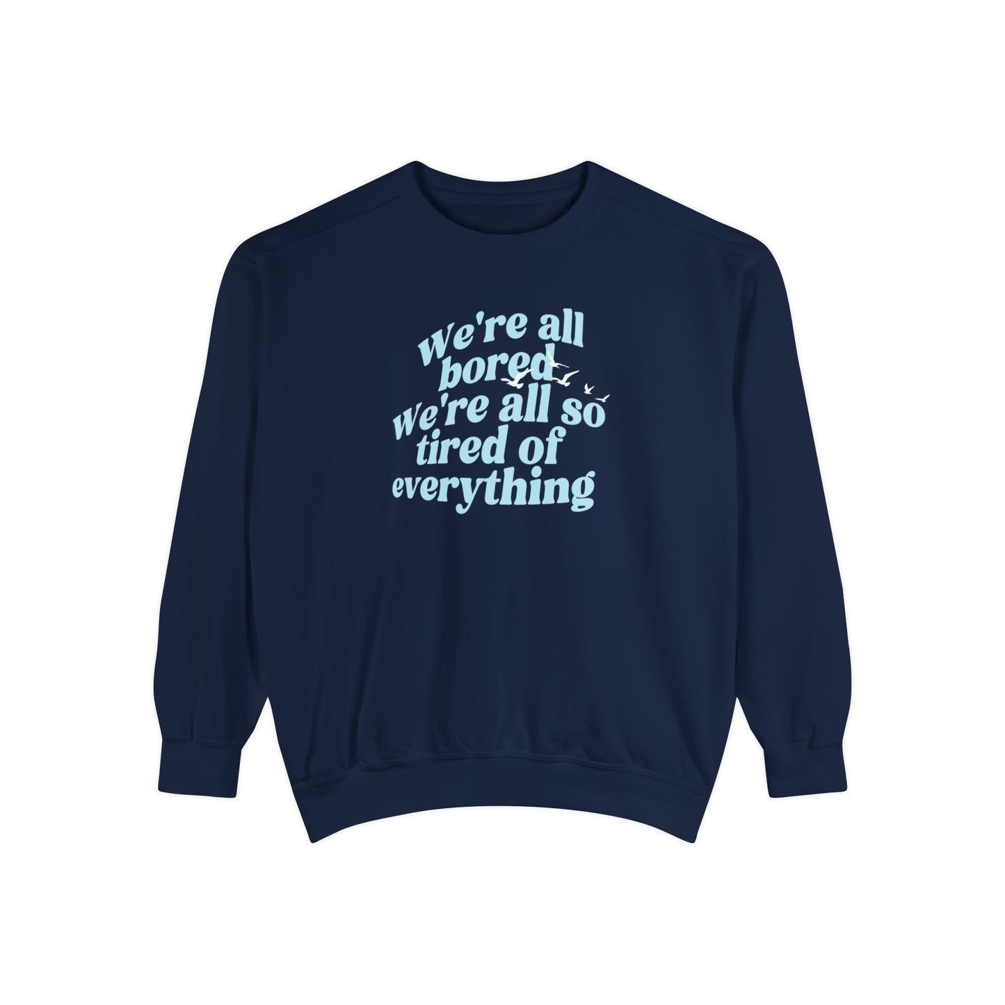 We're All Bored We're All So Tired of Everything - New Romantics Crewneck