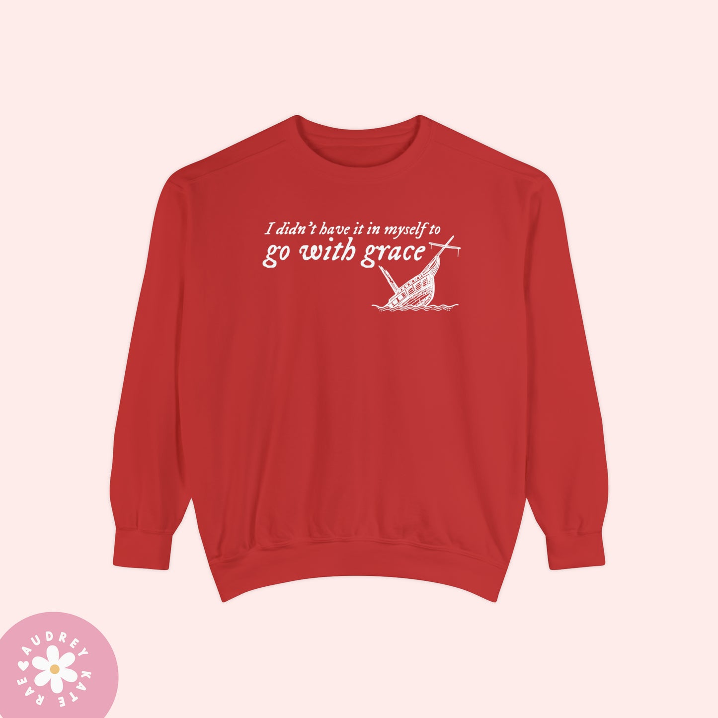 I Didn't Have it In My Self to Go With Grace, My Tears Ricochet Comfort Colors Crewneck Sweatshirt