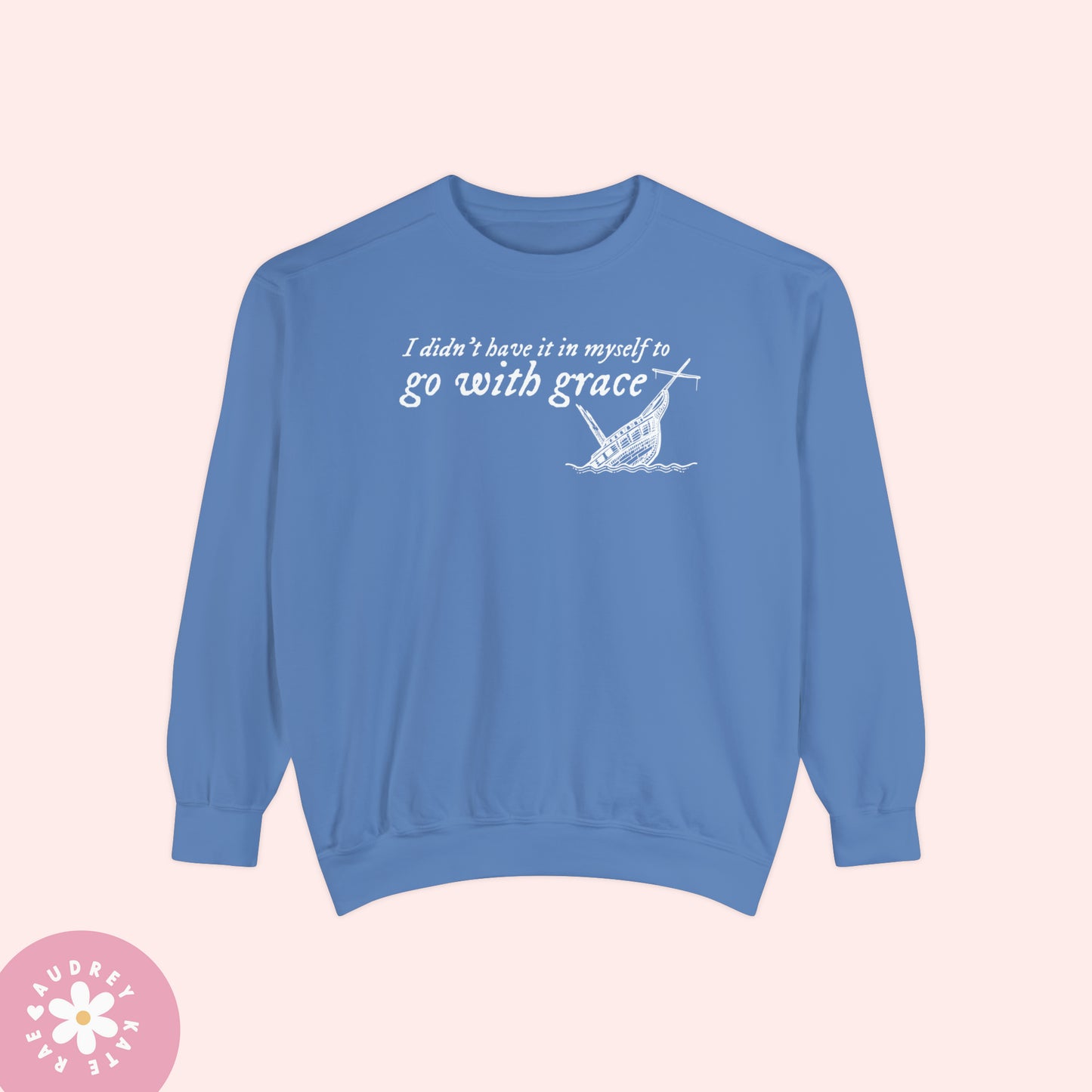 I Didn't Have it In My Self to Go With Grace, My Tears Ricochet Comfort Colors Crewneck Sweatshirt