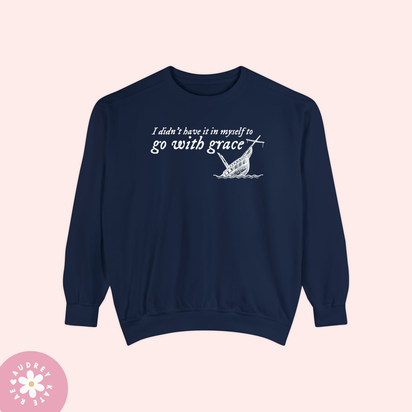 I Didn't Have it In My Self to Go With Grace, My Tears Ricochet Comfort Colors Crewneck Sweatshirt