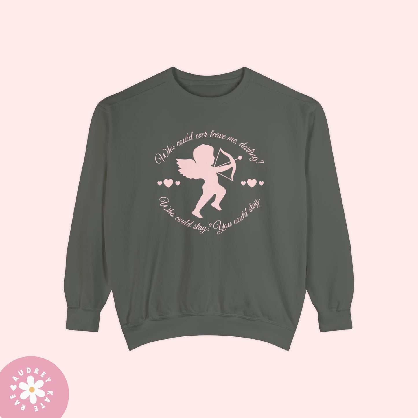 Who Could Ever Leave Me Darling Unisex Garment-Dyed Sweatshirt - The Archer