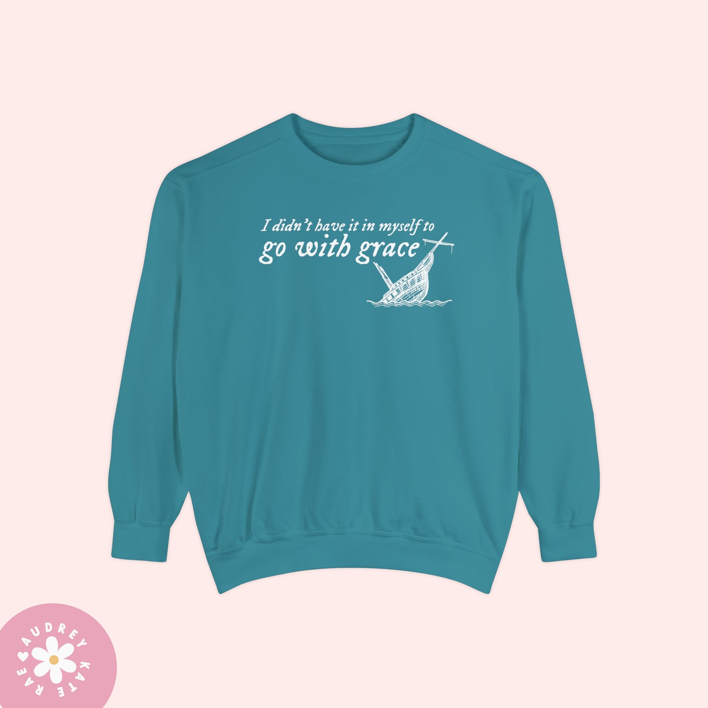 I Didn't Have it In My Self to Go With Grace, My Tears Ricochet Comfort Colors Crewneck Sweatshirt