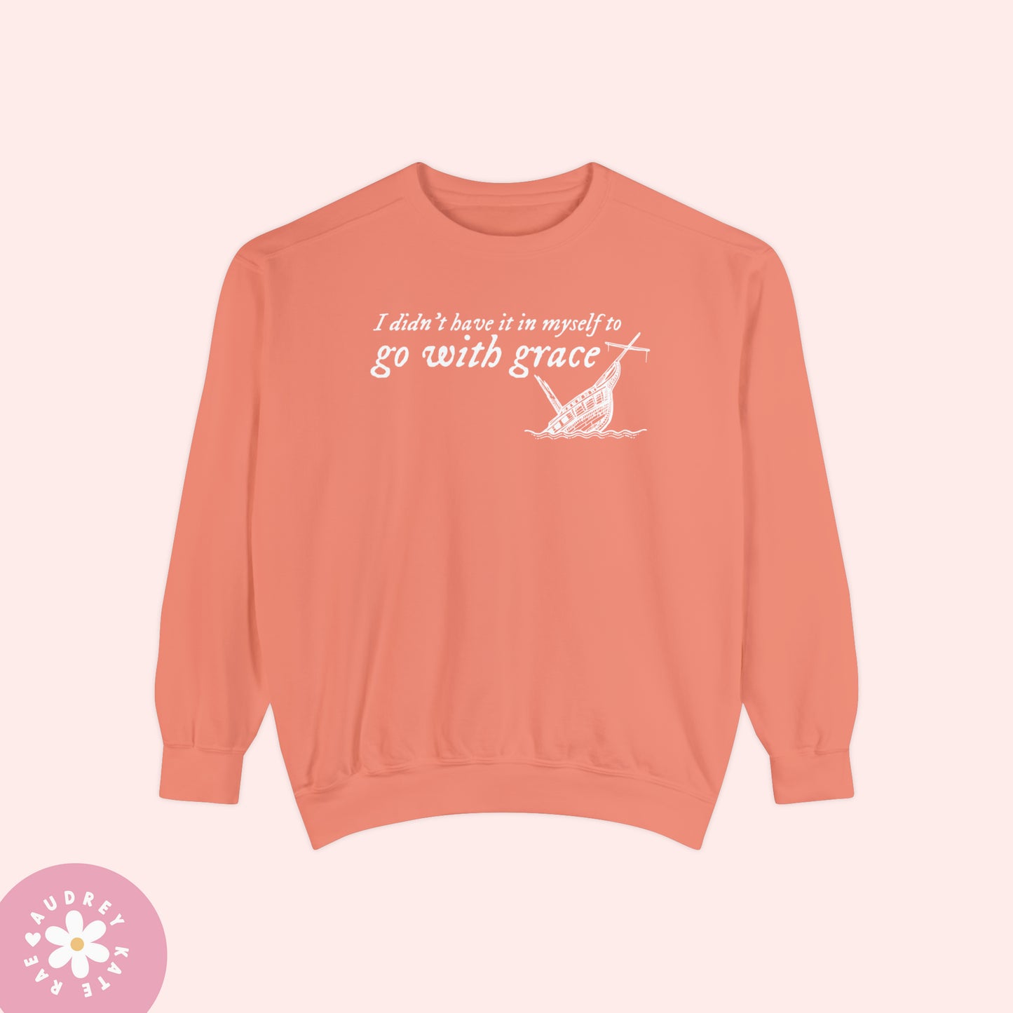 I Didn't Have it In My Self to Go With Grace, My Tears Ricochet Comfort Colors Crewneck Sweatshirt