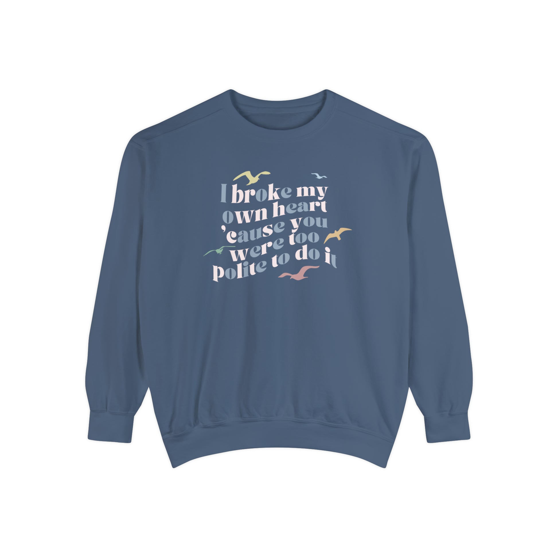 I broke my own heart cause you were too polite to do it comfort colors crewneck by audreykaterae 1989 tv vault track