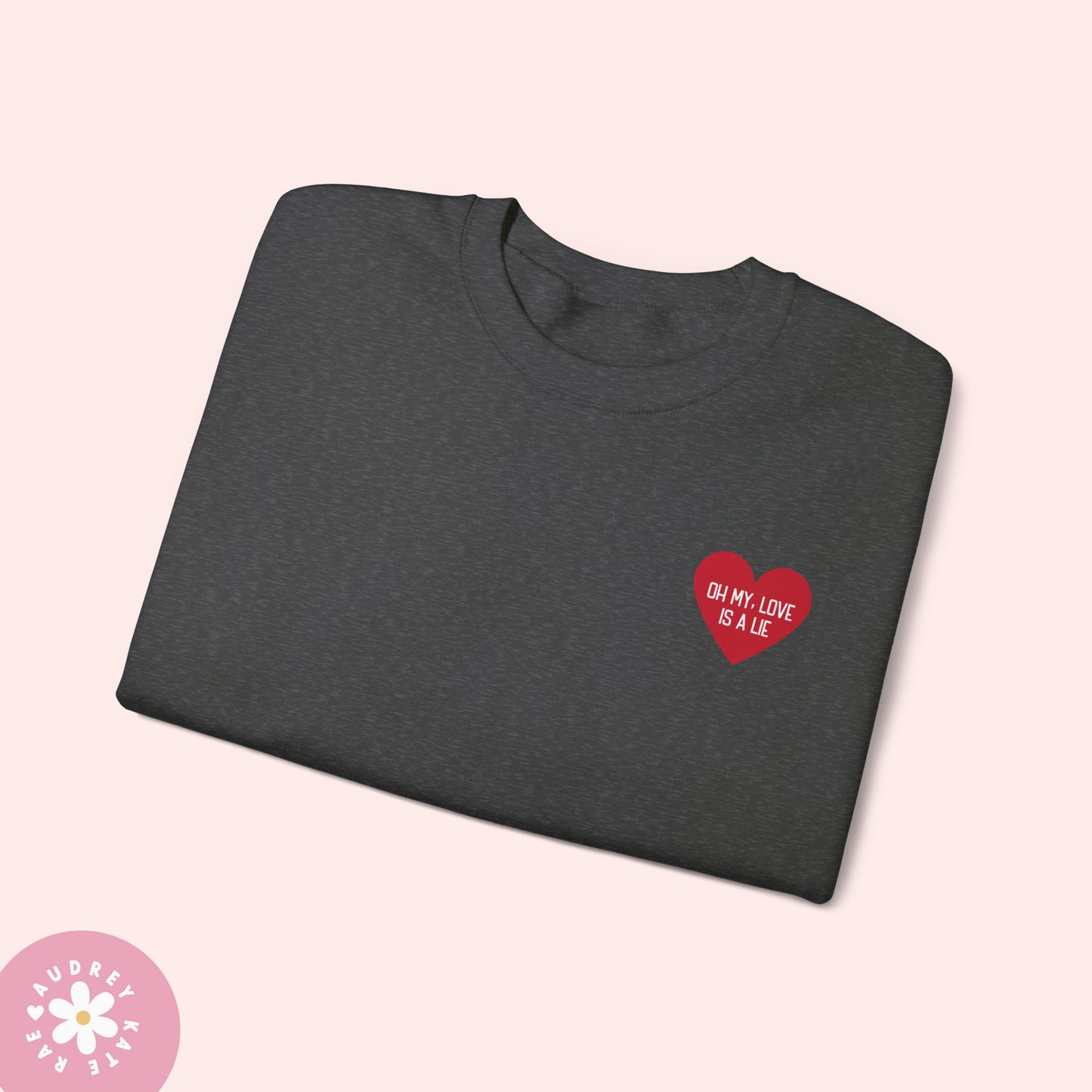 Oh My Love is a Lie / Shit My Friends Say - Pocket Heart Unisex Crewneck - S-5XL