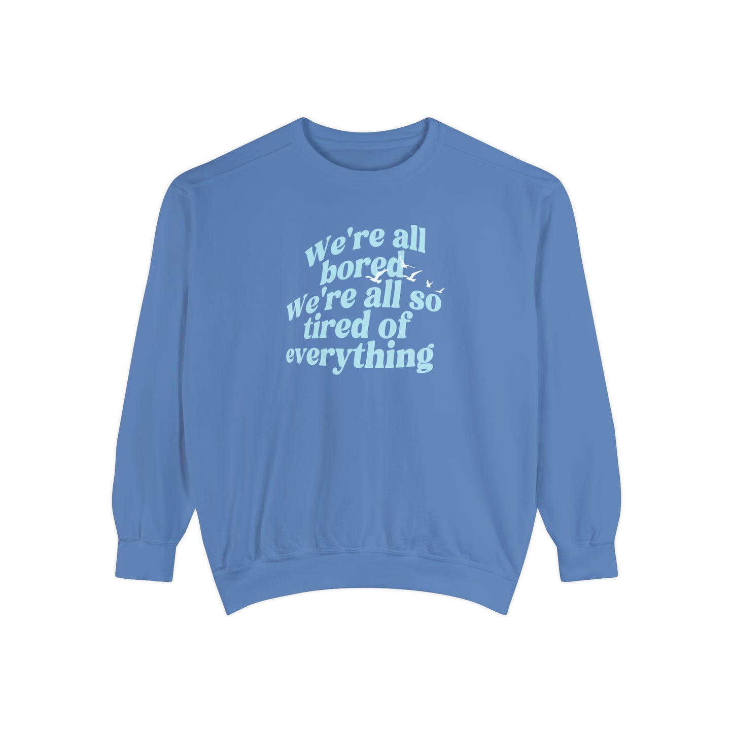 We're All Bored We're All So Tired of Everything - New Romantics Crewneck