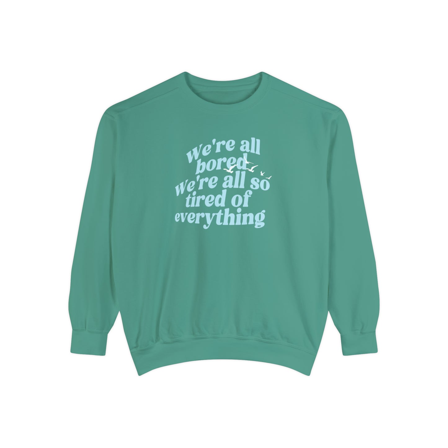 We're All Bored We're All So Tired of Everything - New Romantics Crewneck