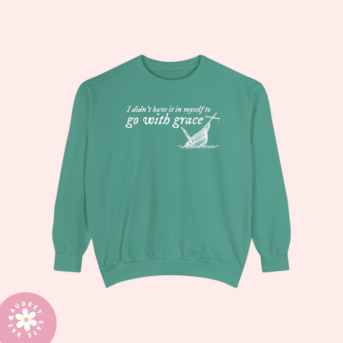 I Didn't Have it In My Self to Go With Grace, My Tears Ricochet Comfort Colors Crewneck Sweatshirt