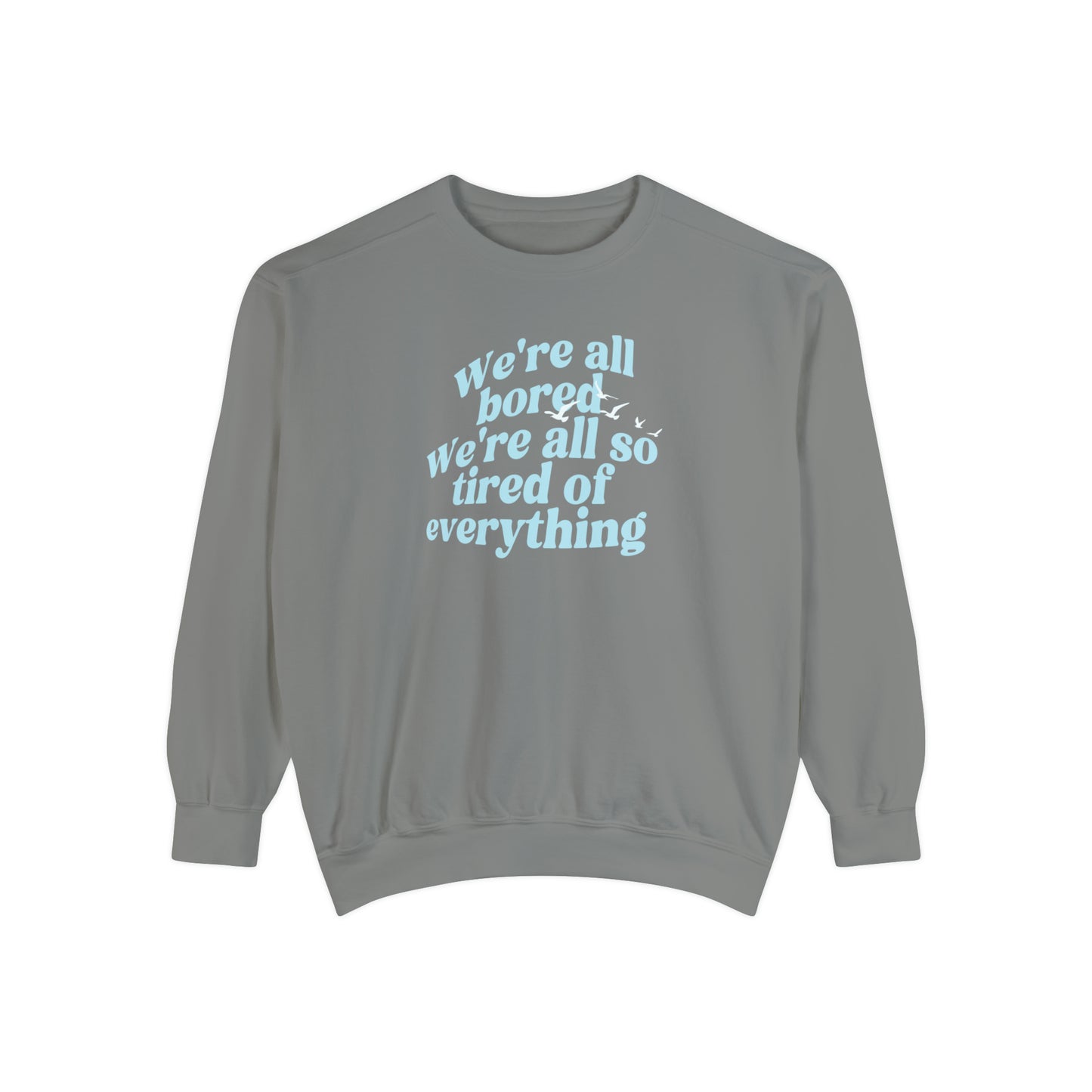 We're All Bored We're All So Tired of Everything - New Romantics Crewneck