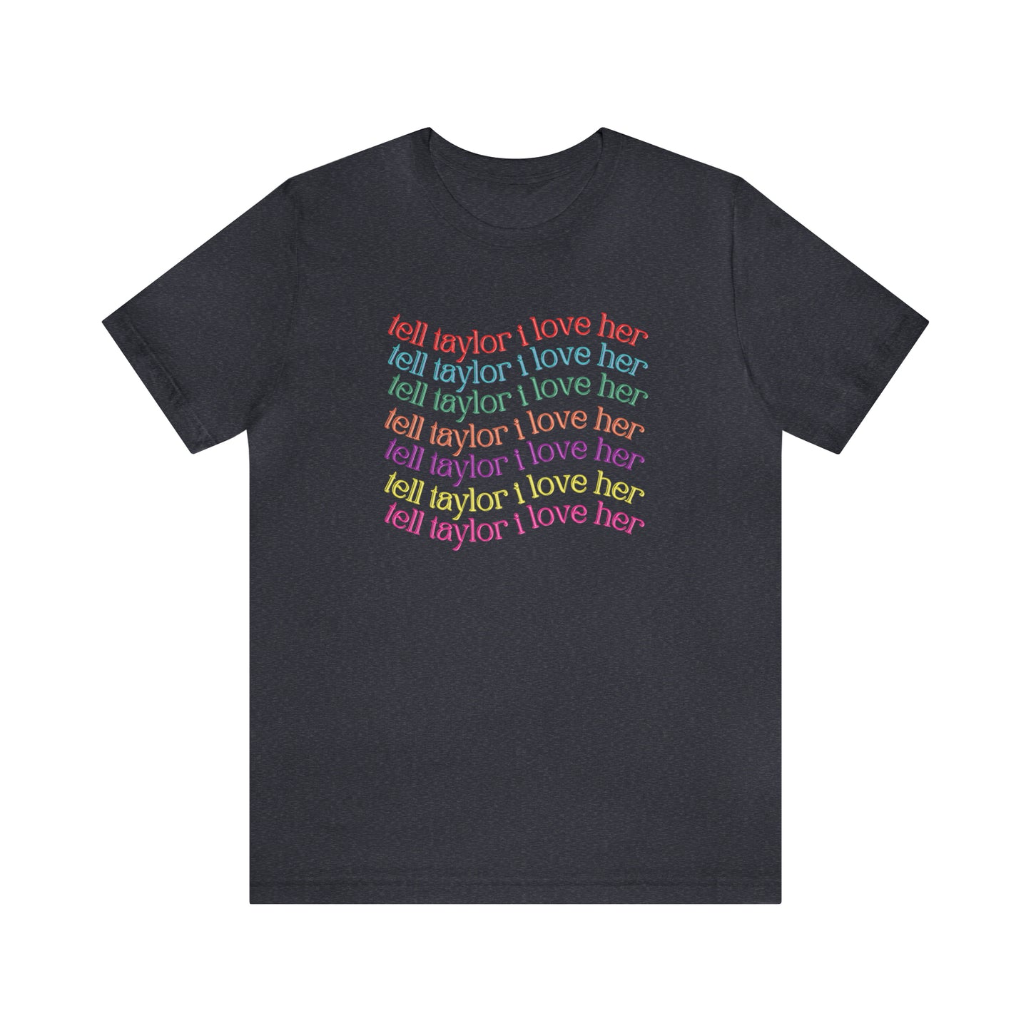 Tell Taylor I Love Her - Fan Tshirt