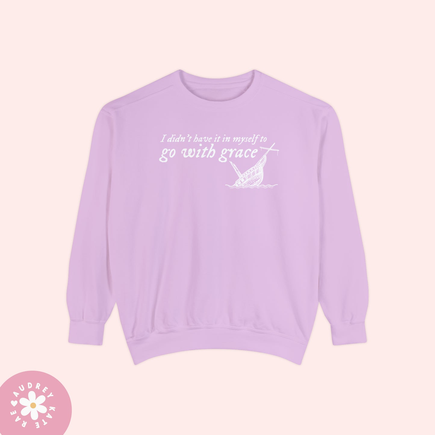 I Didn't Have it In My Self to Go With Grace, My Tears Ricochet Comfort Colors Crewneck Sweatshirt