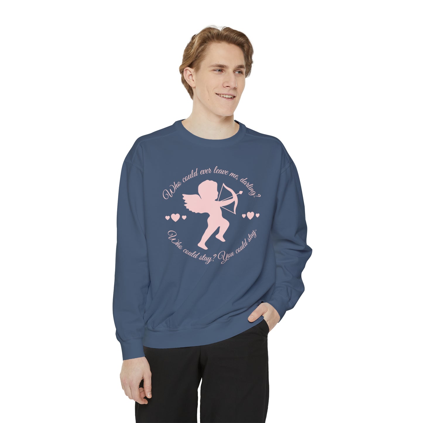 Who Could Ever Leave Me Darling Unisex Garment-Dyed Sweatshirt - The Archer