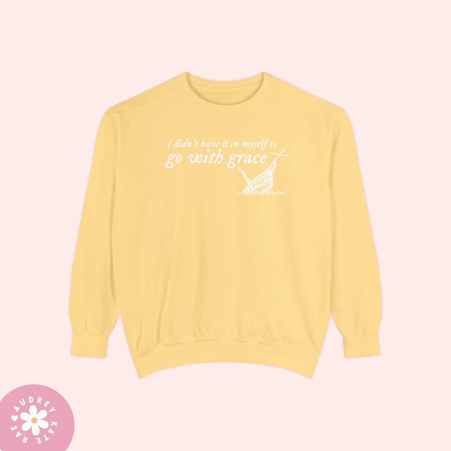 I Didn't Have it In My Self to Go With Grace, My Tears Ricochet Comfort Colors Crewneck Sweatshirt