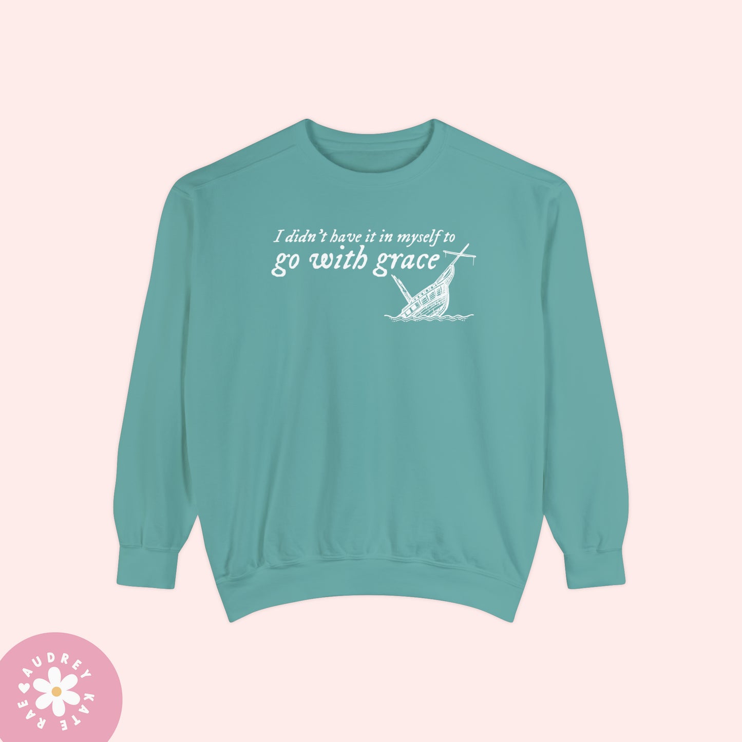 I Didn't Have it In My Self to Go With Grace, My Tears Ricochet Comfort Colors Crewneck Sweatshirt