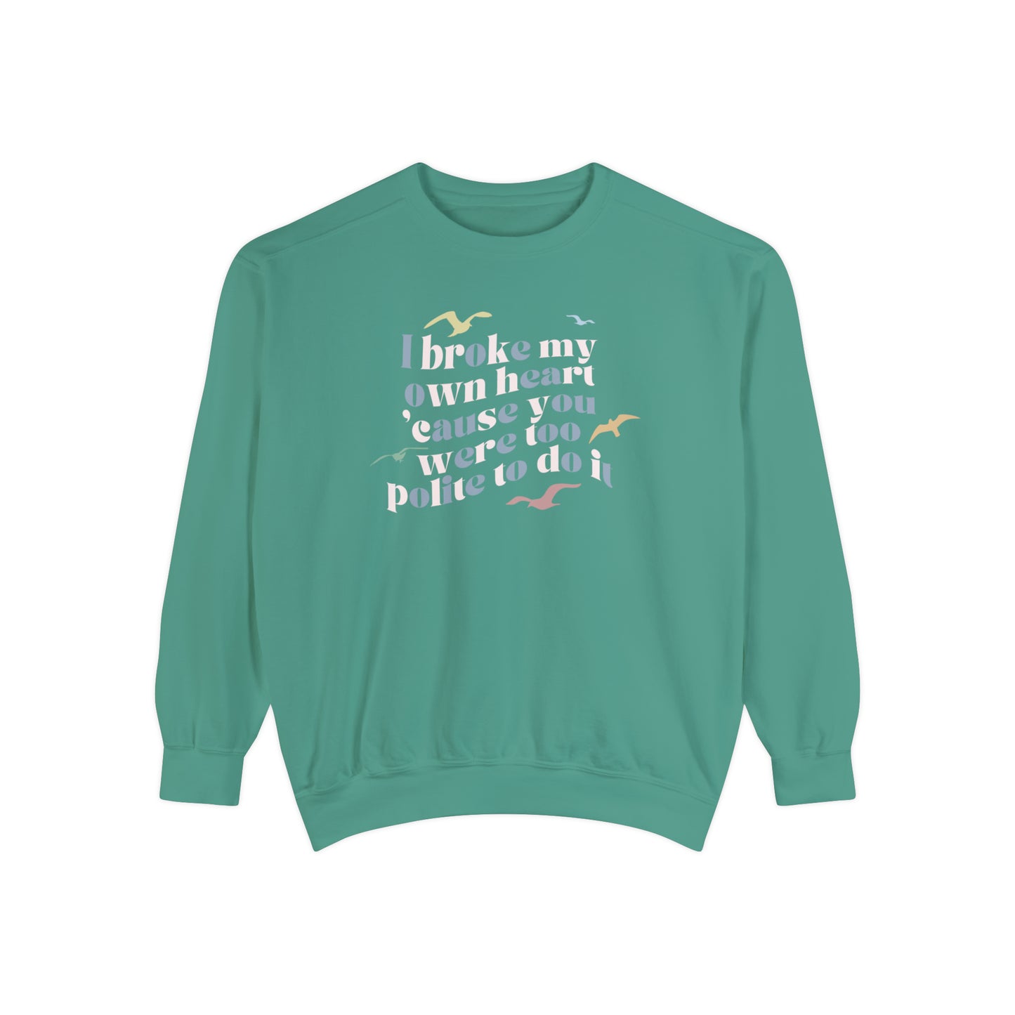 I broke my own heart cause you were too polite to do it comfort colors crewneck by audreykaterae 1989 tv vault track