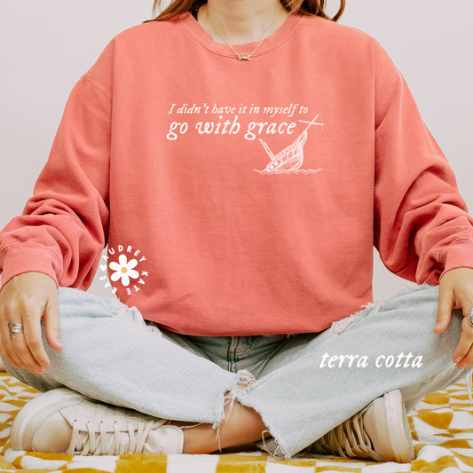 I Didn't Have it In My Self to Go With Grace, My Tears Ricochet Comfort Colors Crewneck Sweatshirt